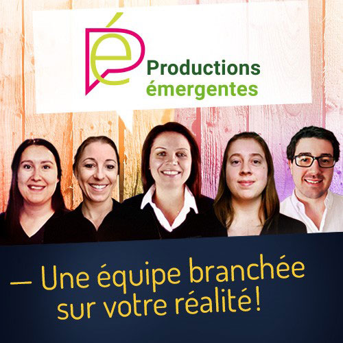 Productions émergentes : une équipe branchée sur votre réalité